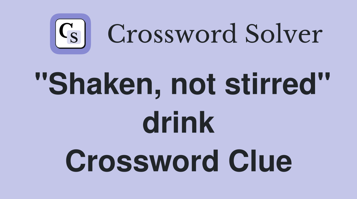 "Shaken, not stirred" drink Crossword Clue