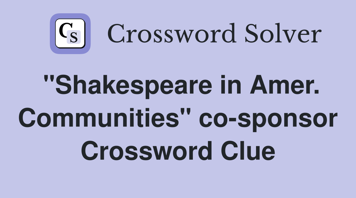 "Shakespeare in Amer. Communities" co-sponsor Crossword Clue