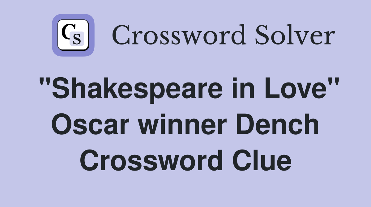 "Shakespeare in Love" Oscar winner Dench Crossword Clue