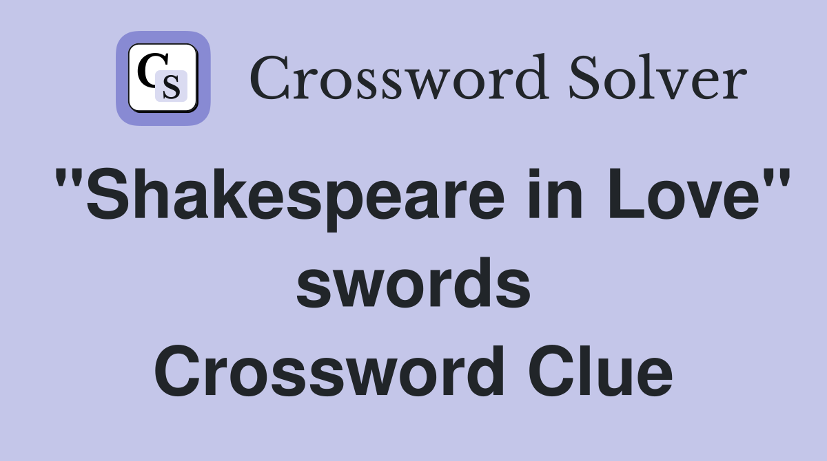 "Shakespeare in Love" swords Crossword Clue