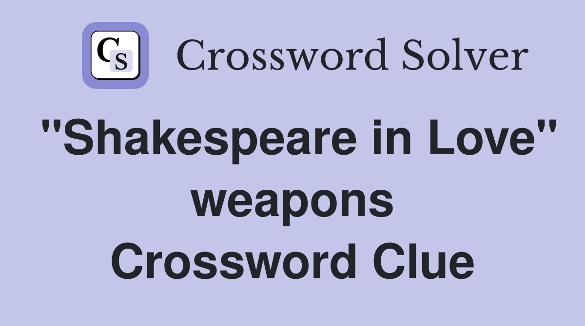 "Shakespeare in Love" weapons Crossword Clue