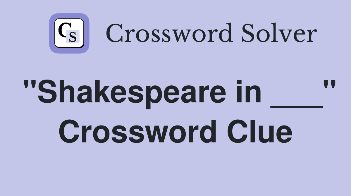 "Shakespeare in ___" Crossword Clue