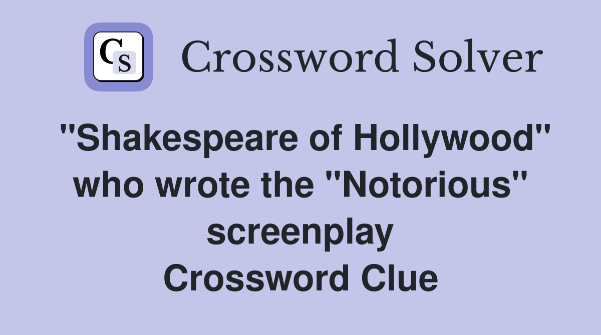 "Shakespeare of Hollywood" who wrote the "Notorious" screenplay Crossword Clue