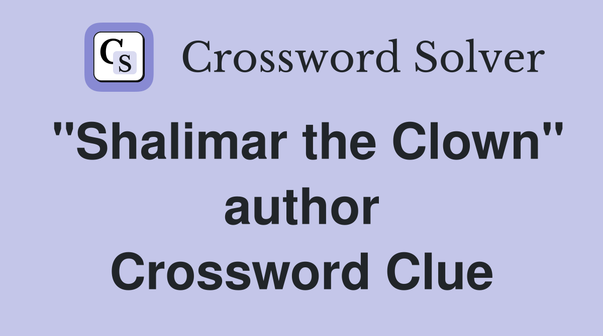 "Shalimar the Clown" author Crossword Clue