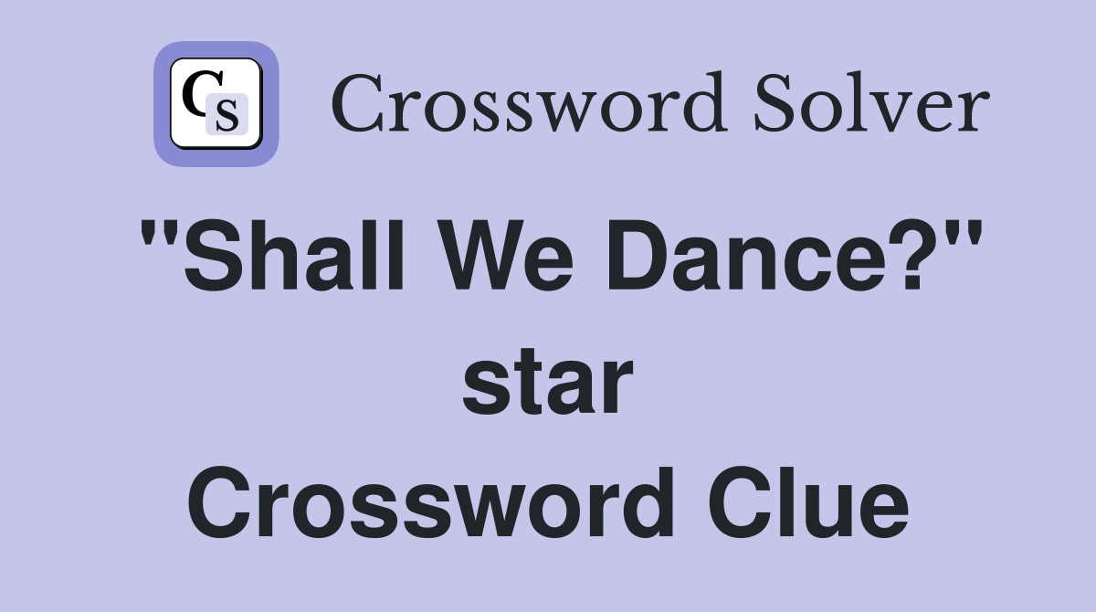 "Shall We Dance?" star Crossword Clue