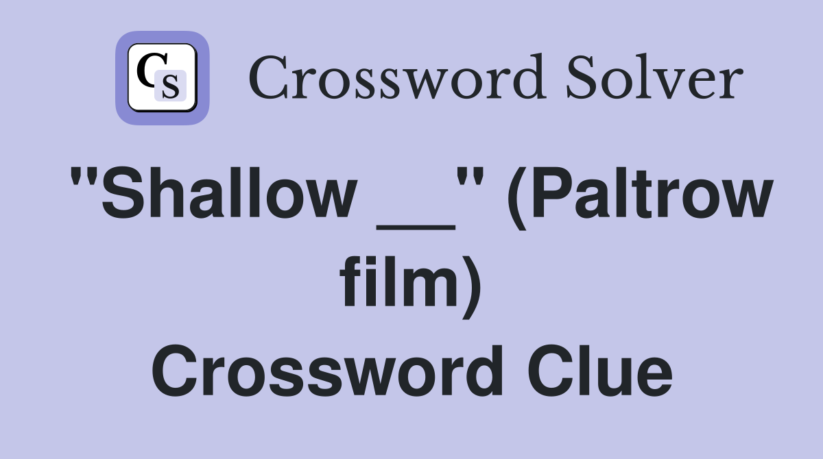 "Shallow __" (Paltrow film) Crossword Clue