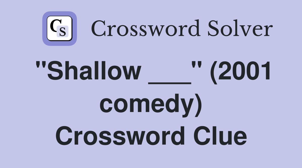 "Shallow ___" (2001 comedy) Crossword Clue