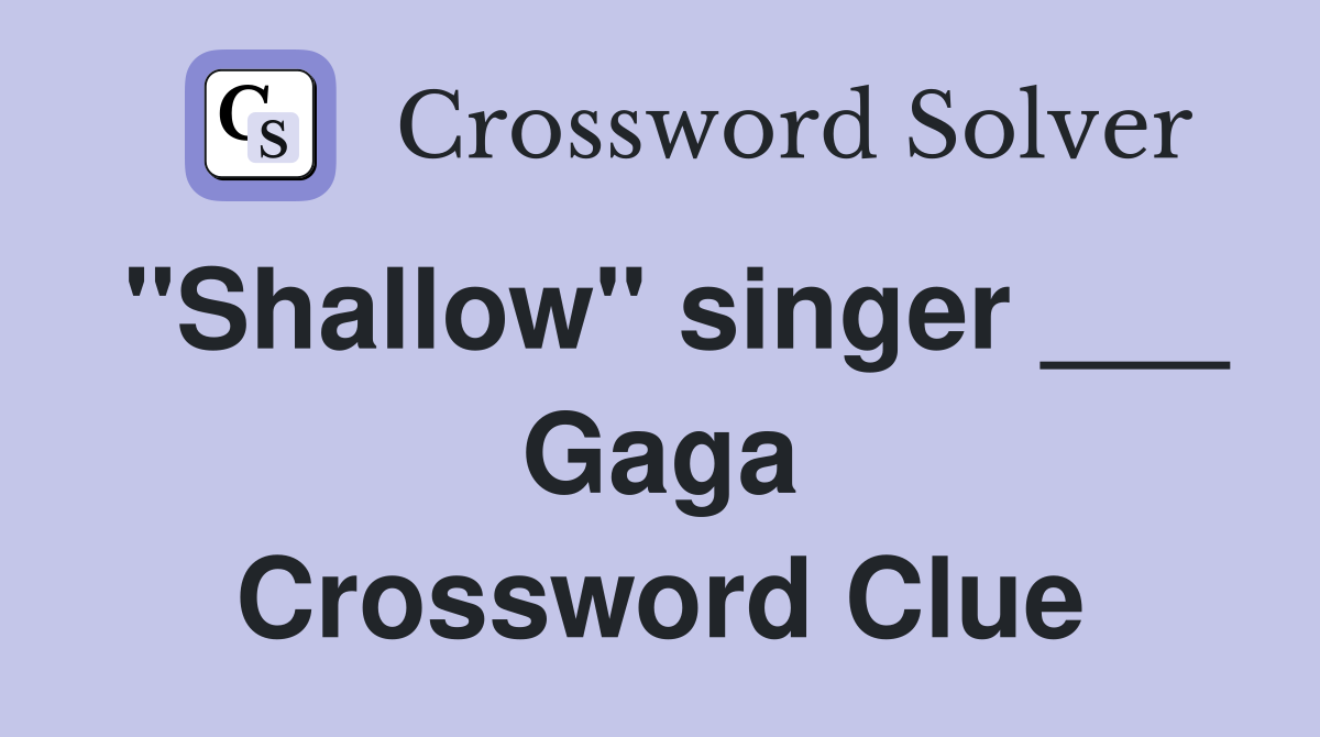 "Shallow" singer ___ Gaga Crossword Clue