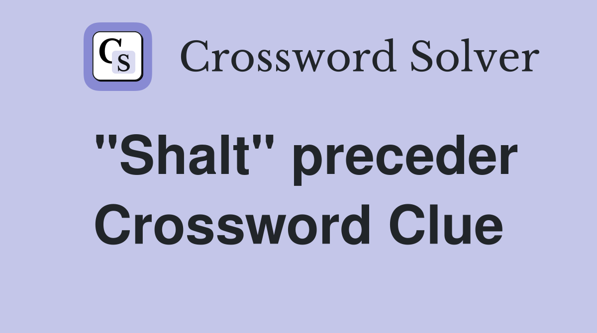 "Shalt" preceder Crossword Clue