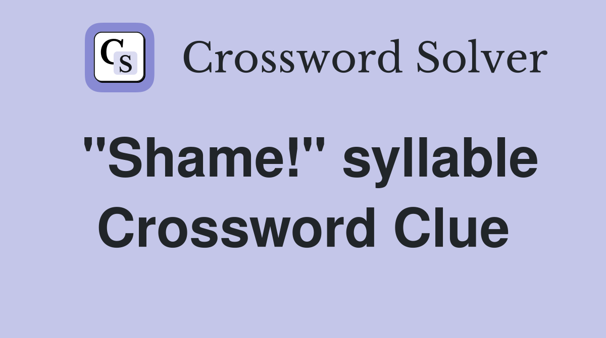 "Shame!" syllable Crossword Clue
