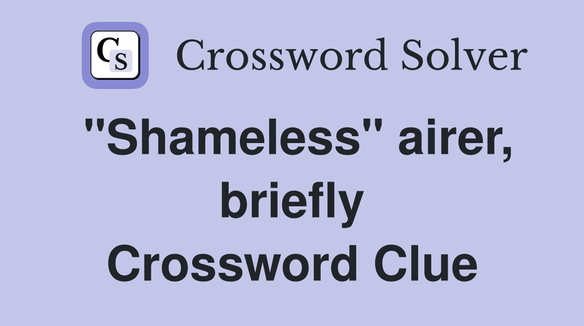 "Shameless" airer, briefly Crossword Clue