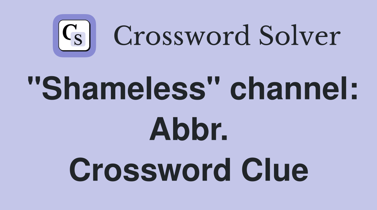 "Shameless" channel: Abbr. Crossword Clue
