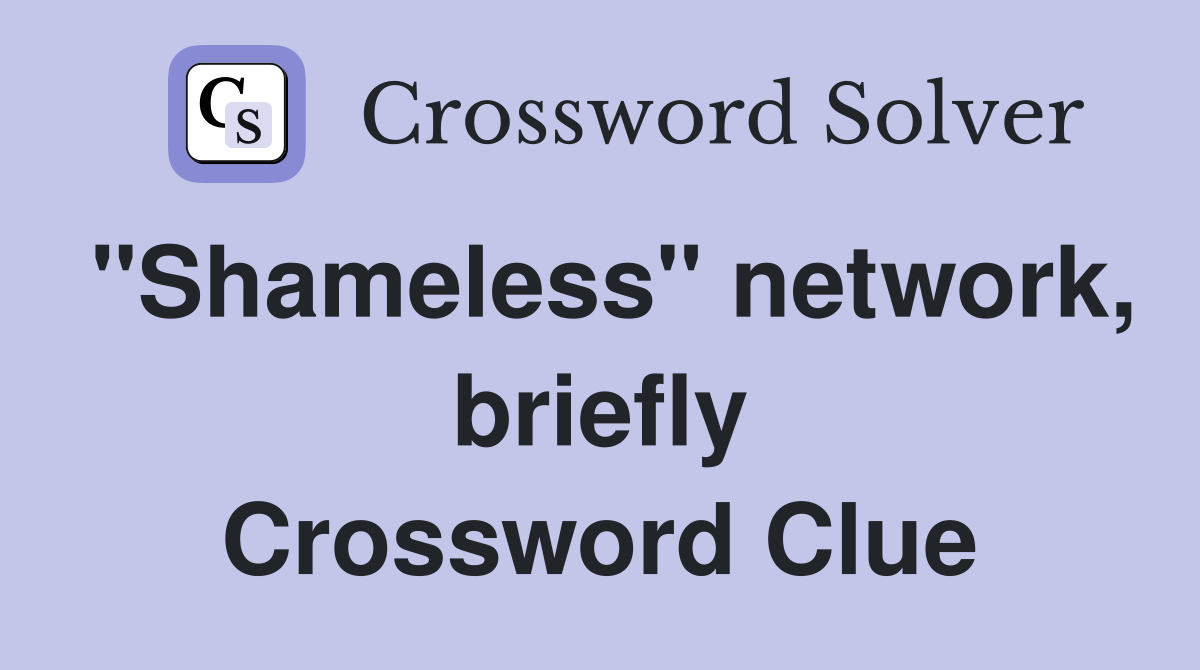 "Shameless" network, briefly Crossword Clue