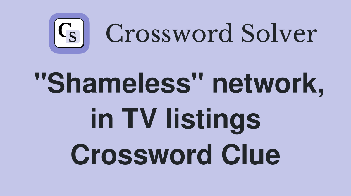 "Shameless" network, in TV listings Crossword Clue
