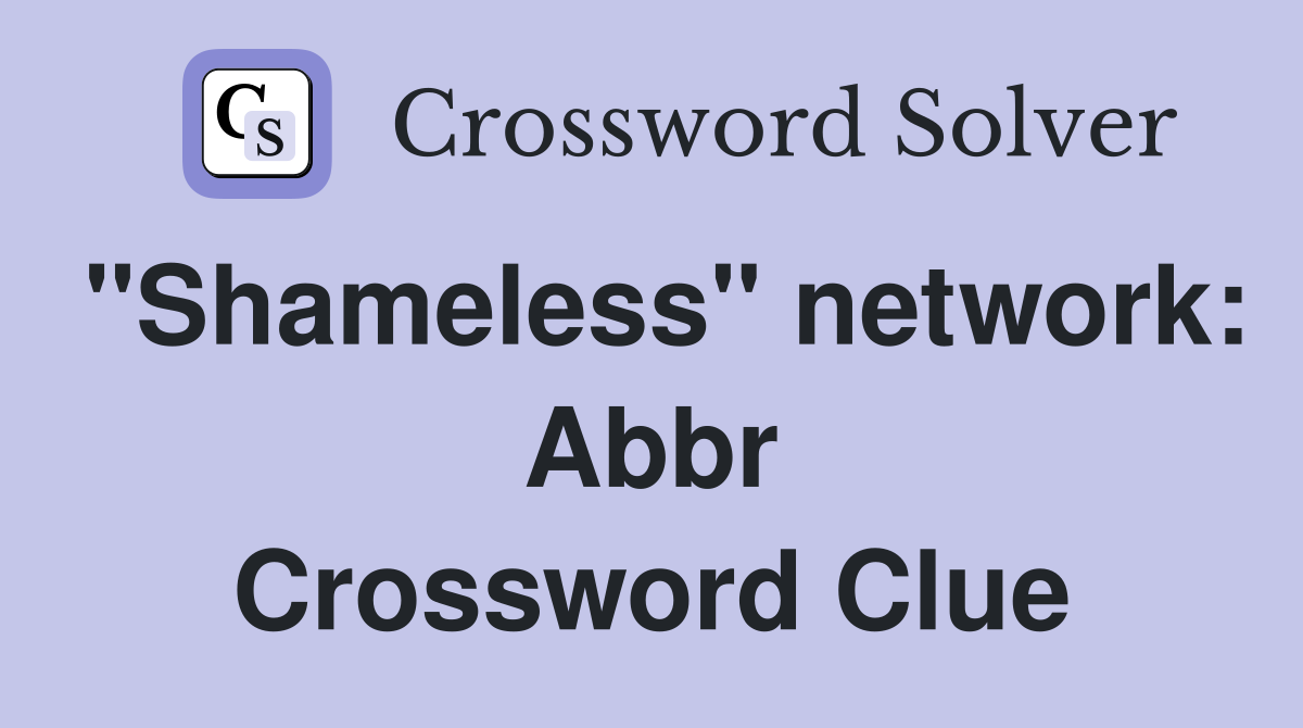 "Shameless" network: Abbr Crossword Clue