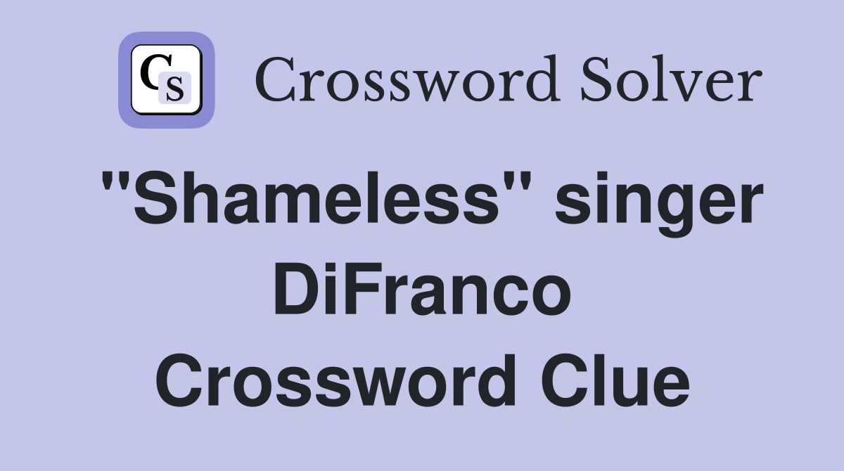 "Shameless" singer DiFranco Crossword Clue