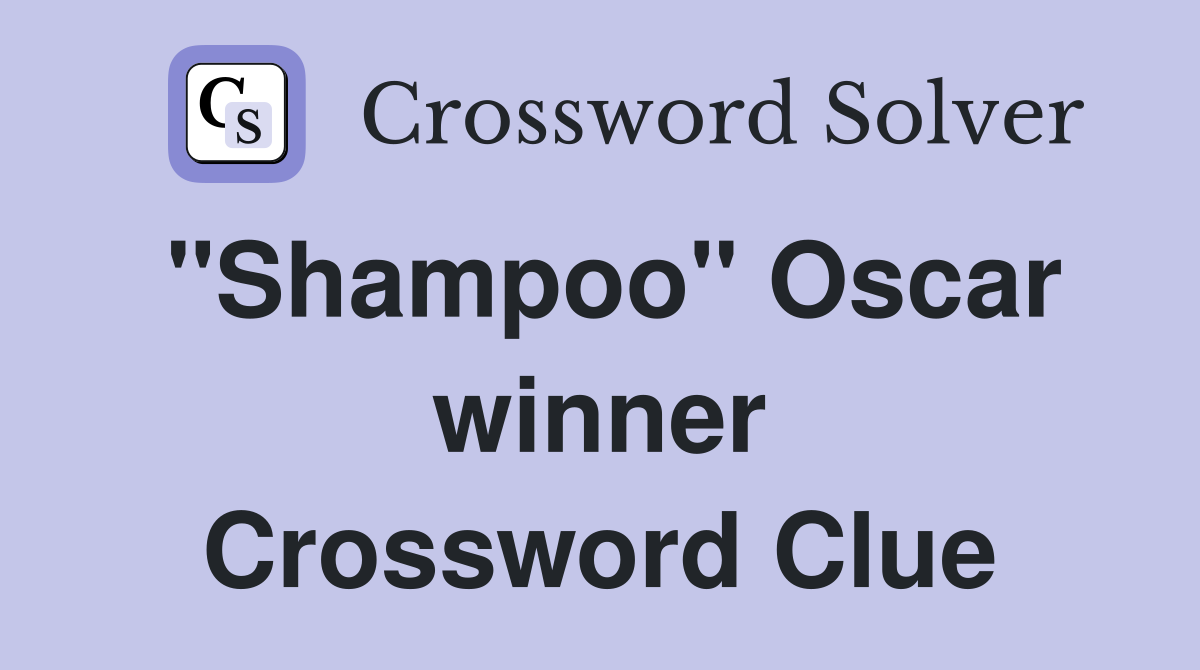 "Shampoo" Oscar winner Crossword Clue