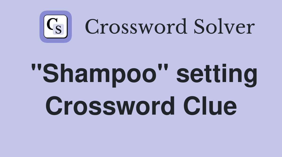 "Shampoo" setting Crossword Clue