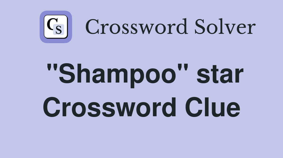 "Shampoo" star Crossword Clue