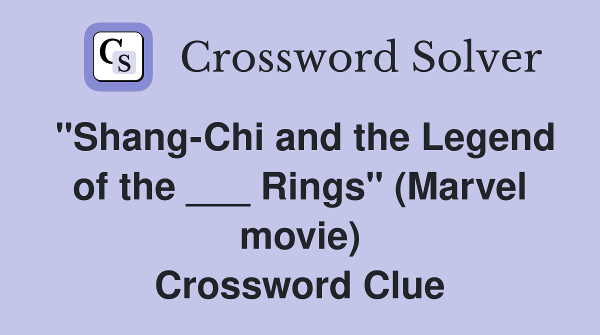 "Shang-Chi and the Legend of the ___ Rings" (Marvel movie) Crossword Clue