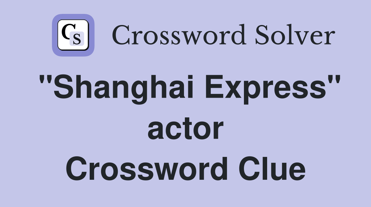 "Shanghai Express" actor Crossword Clue