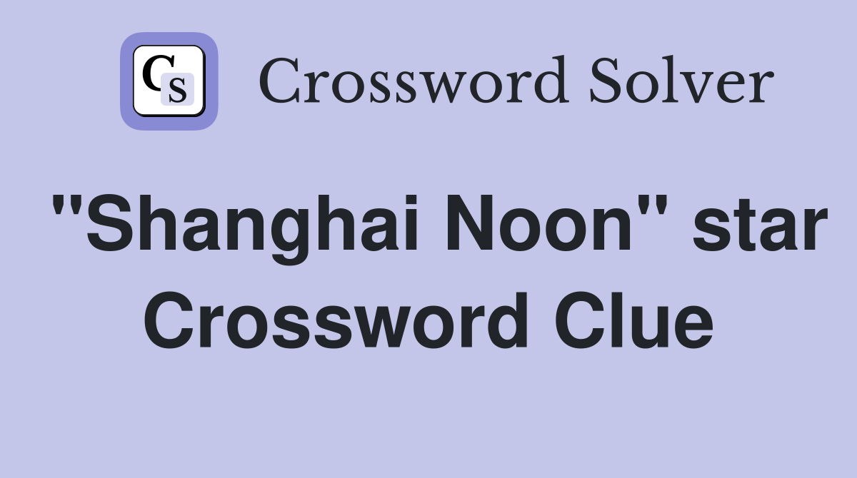 "Shanghai Noon" star Crossword Clue