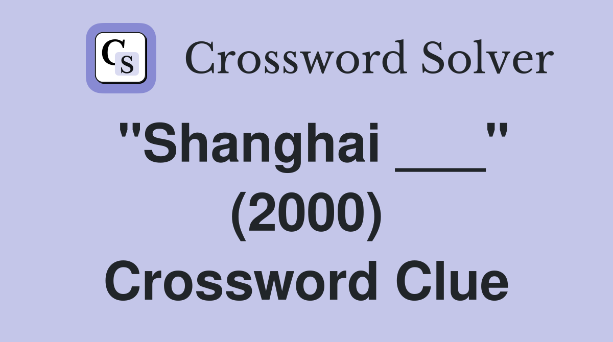 "Shanghai ___" (2000) Crossword Clue