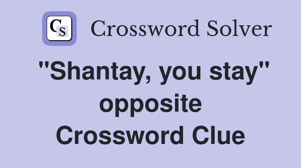 "Shantay, you stay" opposite Crossword Clue