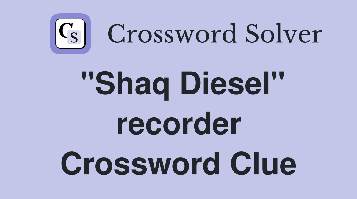 "Shaq Diesel" recorder Crossword Clue