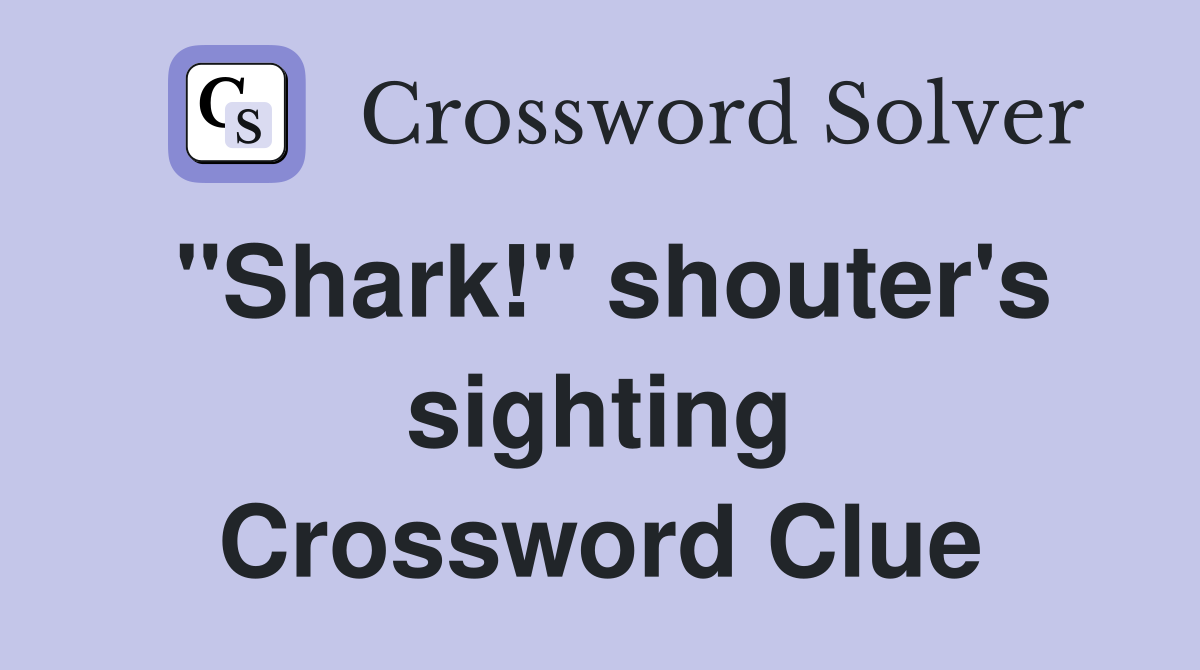 "Shark!" shouter's sighting Crossword Clue