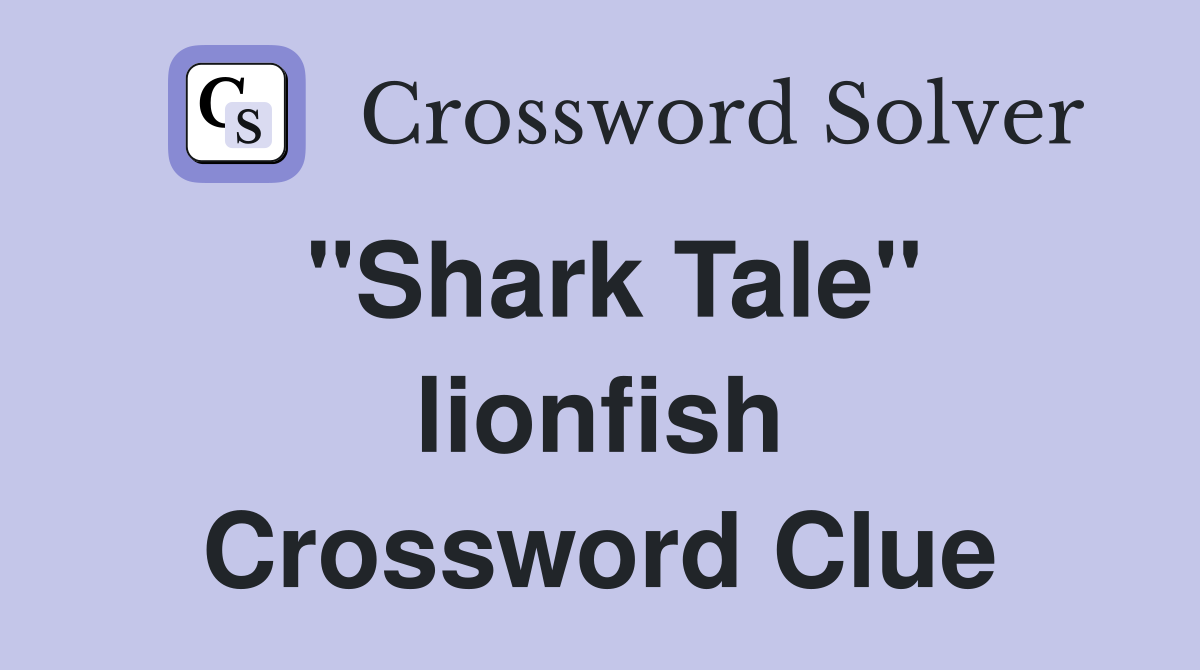"Shark Tale" lionfish Crossword Clue