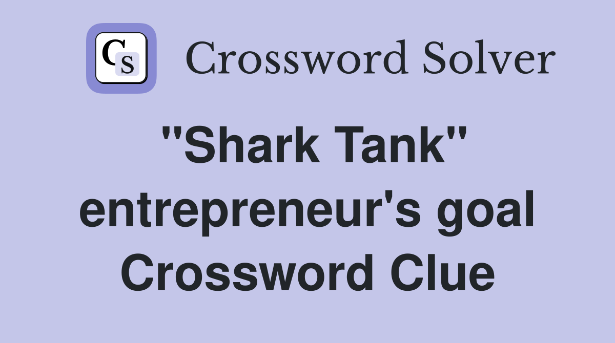 "Shark Tank" entrepreneur's goal Crossword Clue