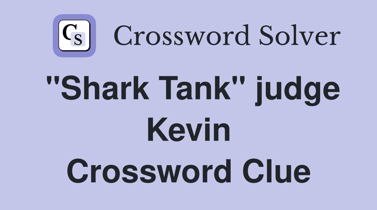 "Shark Tank" judge Kevin Crossword Clue