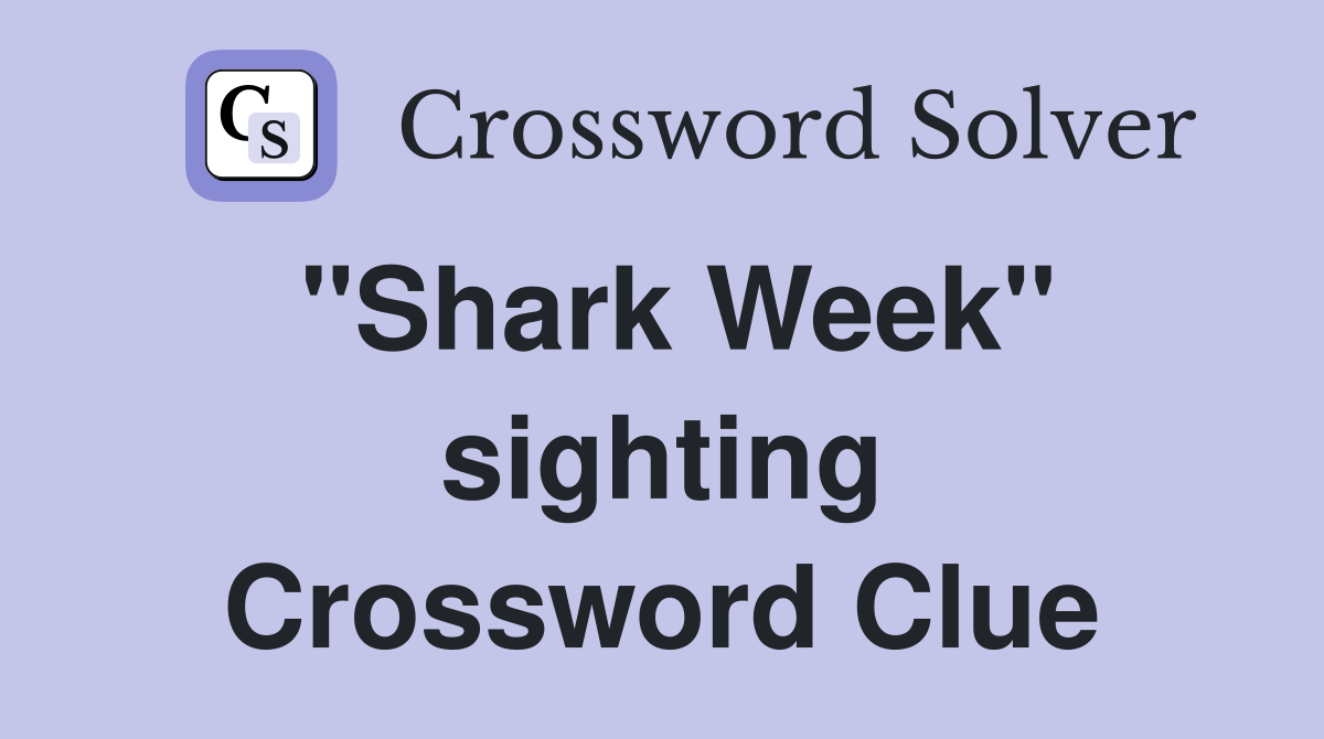 "Shark Week" sighting Crossword Clue