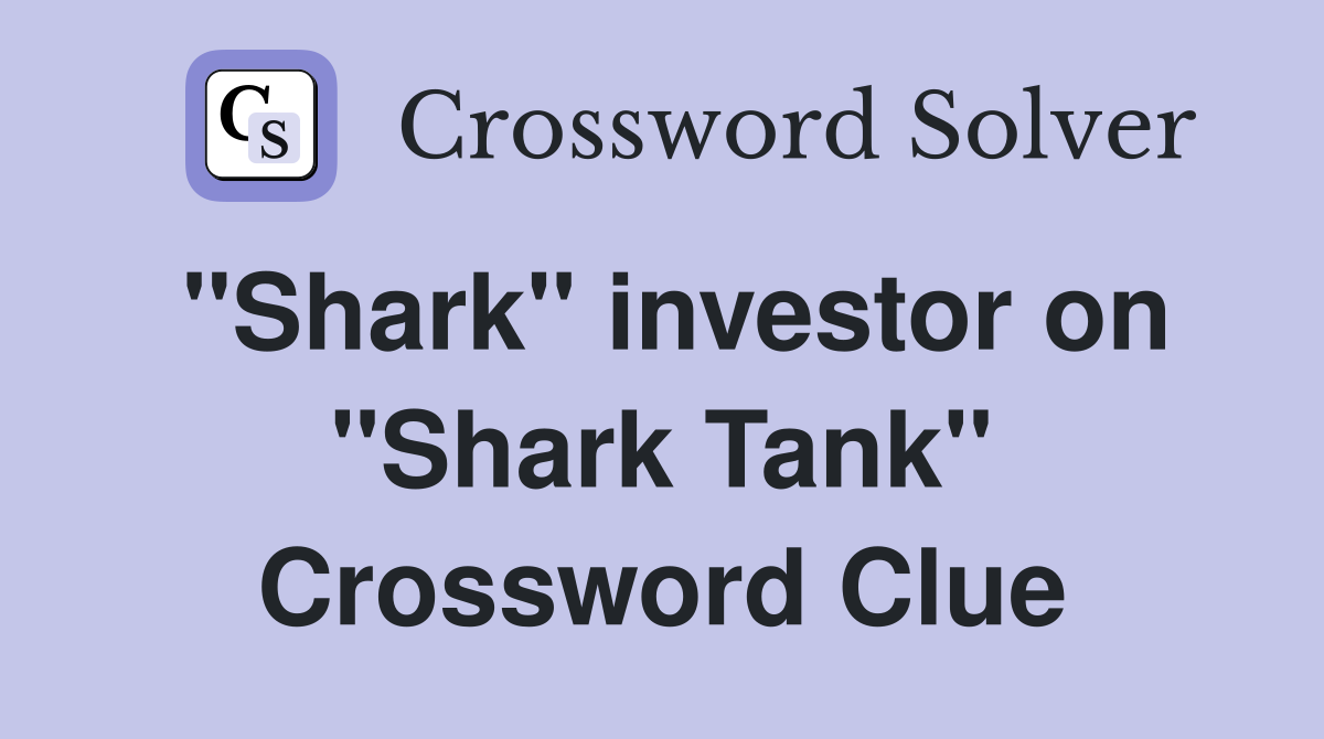 "Shark" investor on "Shark Tank" Crossword Clue