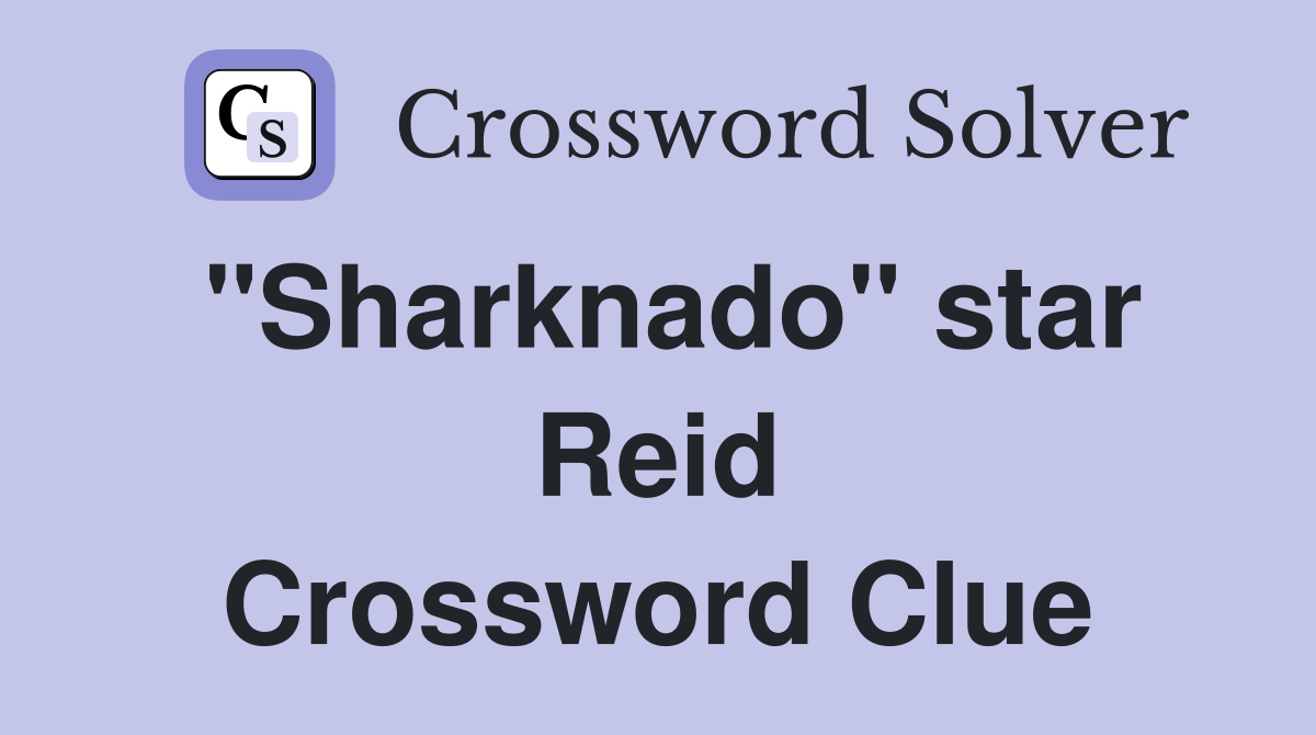 "Sharknado" star Reid Crossword Clue