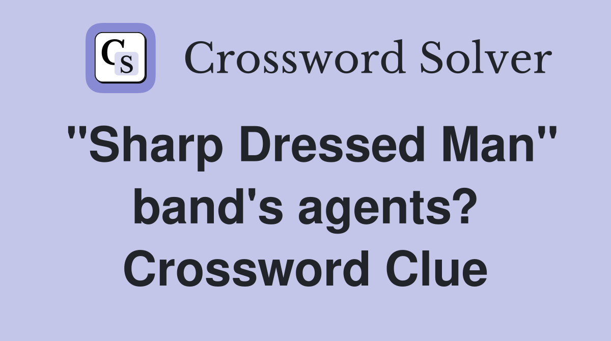 "Sharp Dressed Man" band's agents? Crossword Clue