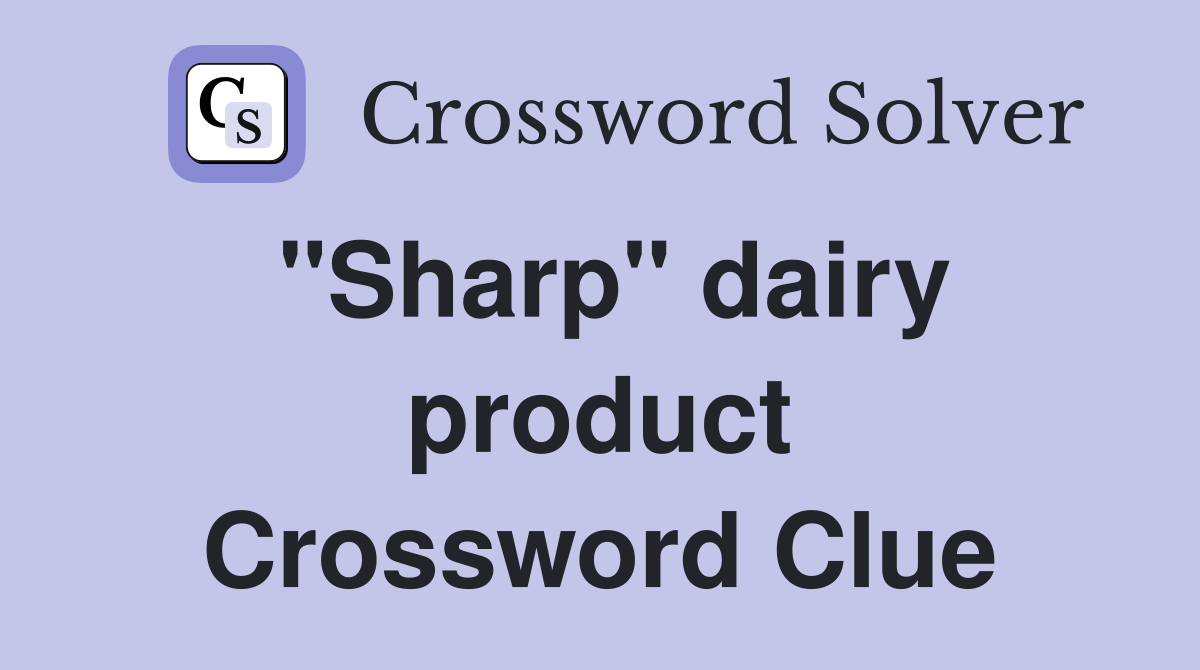 "Sharp" dairy product Crossword Clue