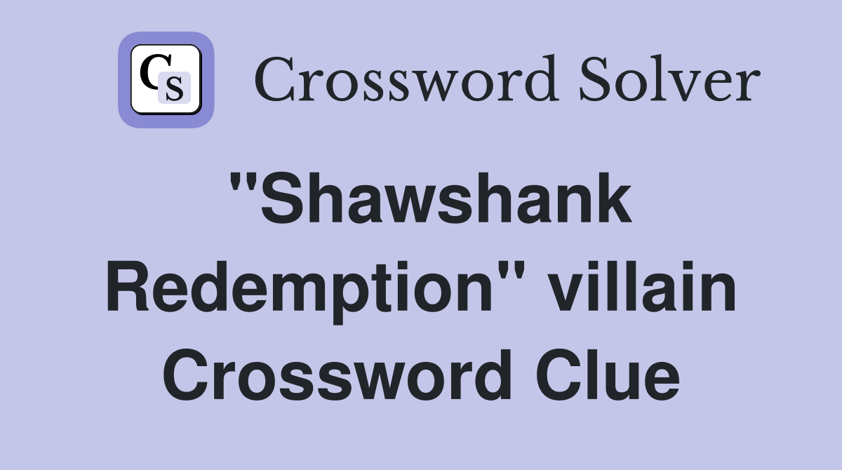 "Shawshank Redemption" villain Crossword Clue