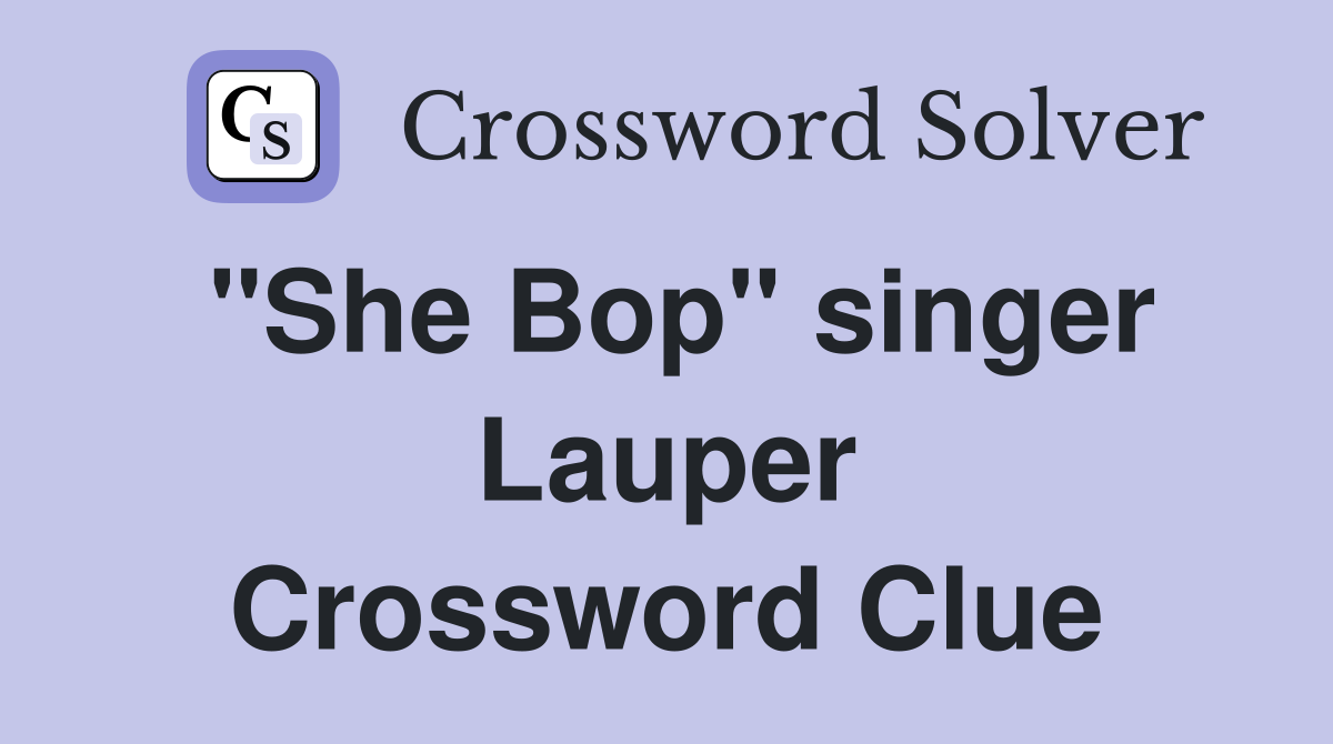 "She Bop" singer Lauper Crossword Clue