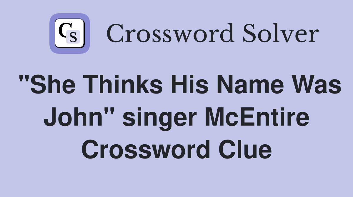 "She Thinks His Name Was John" singer McEntire Crossword Clue