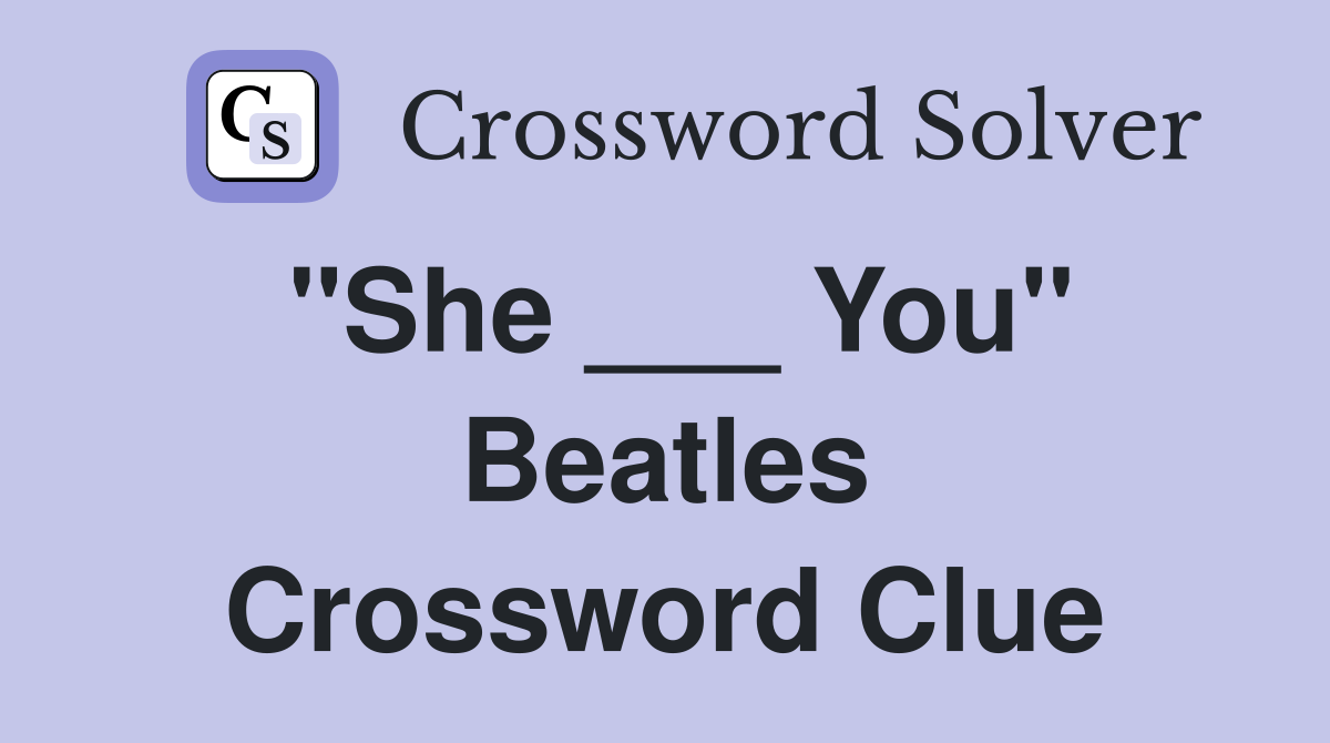 "She ___ You" Beatles Crossword Clue
