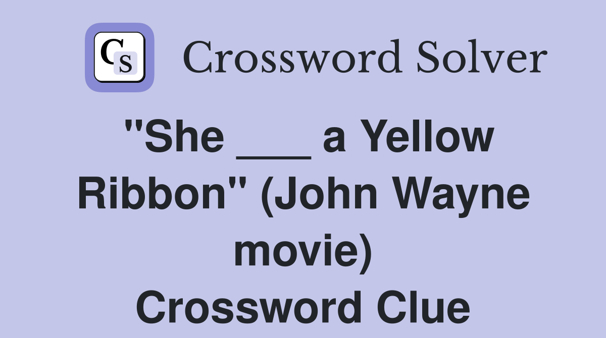 "She ___ a Yellow Ribbon" (John Wayne movie) Crossword Clue