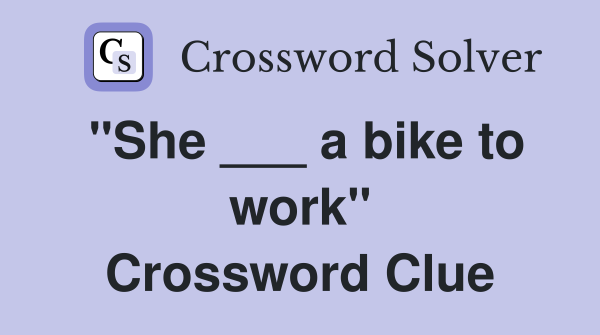 "She ___ a bike to work" Crossword Clue