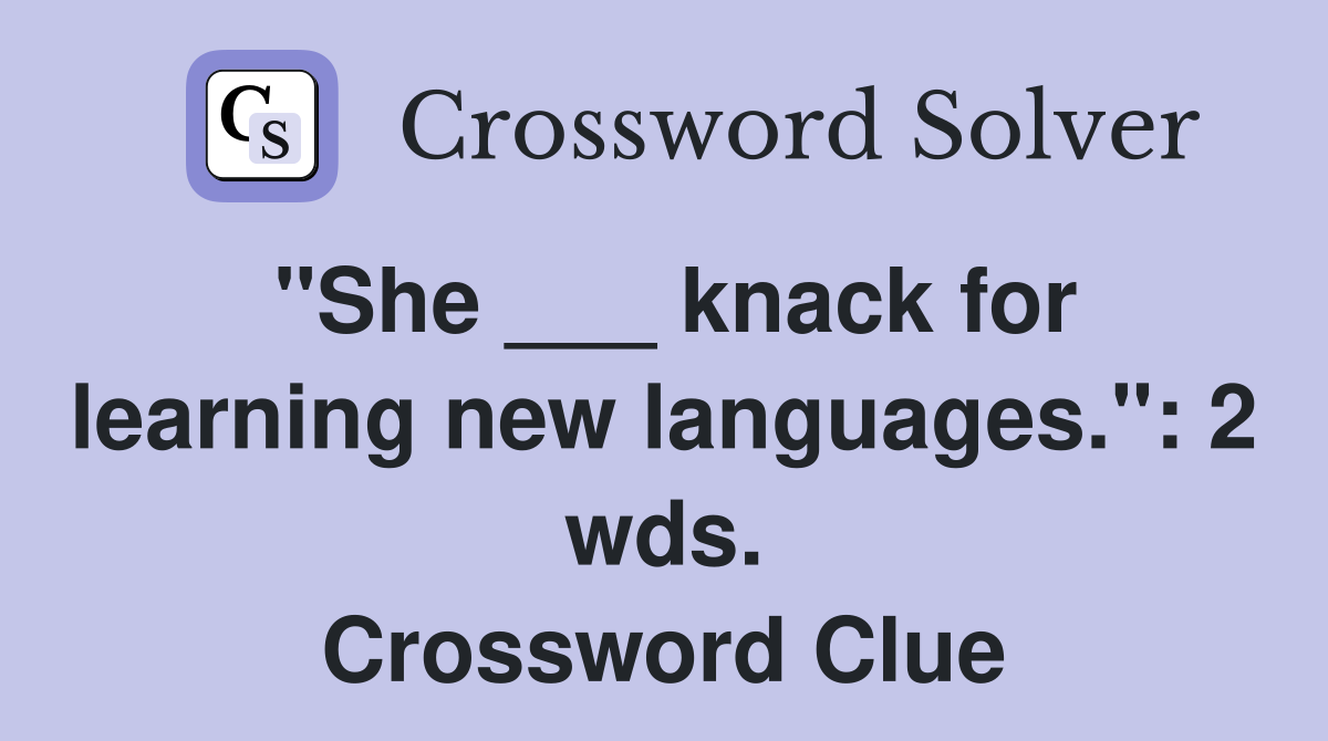 "She ___ knack for learning new languages.": 2 wds. Crossword Clue