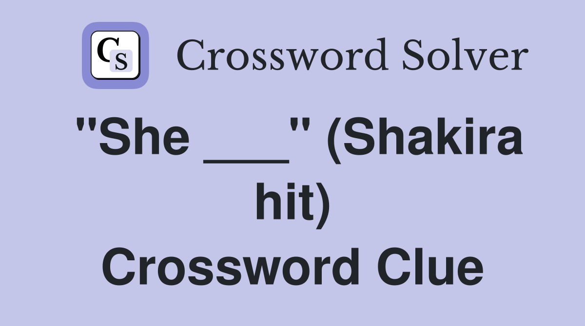 "She ___" (Shakira hit) Crossword Clue