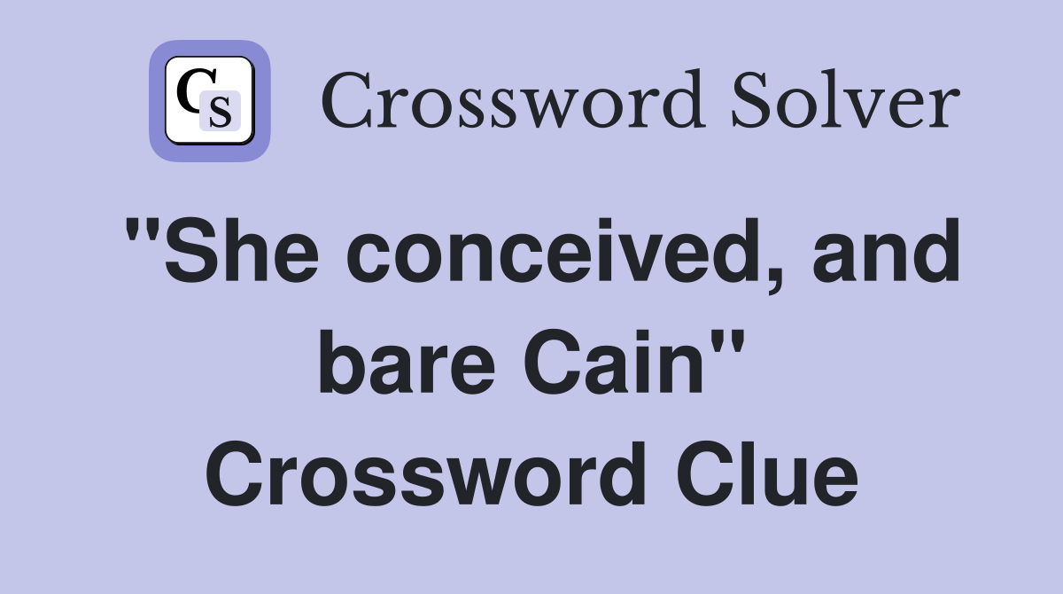 "She conceived, and bare Cain" Crossword Clue