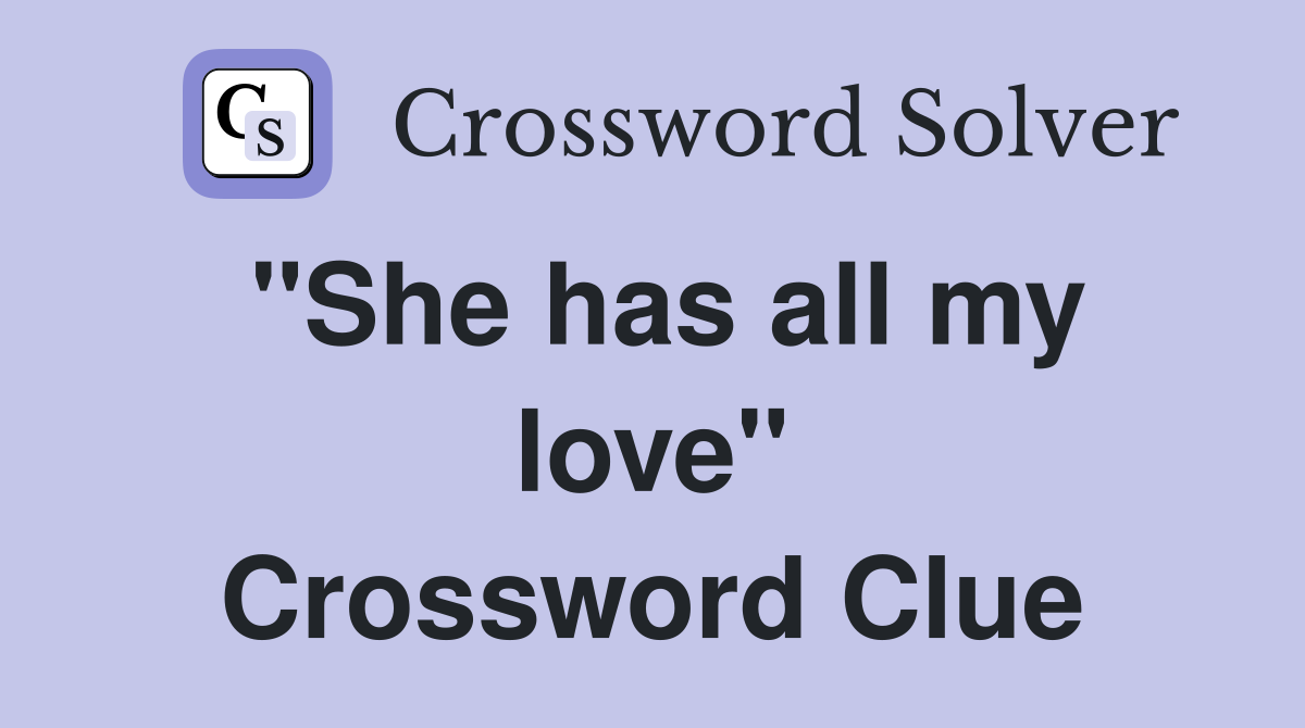 "She has all my love" Crossword Clue