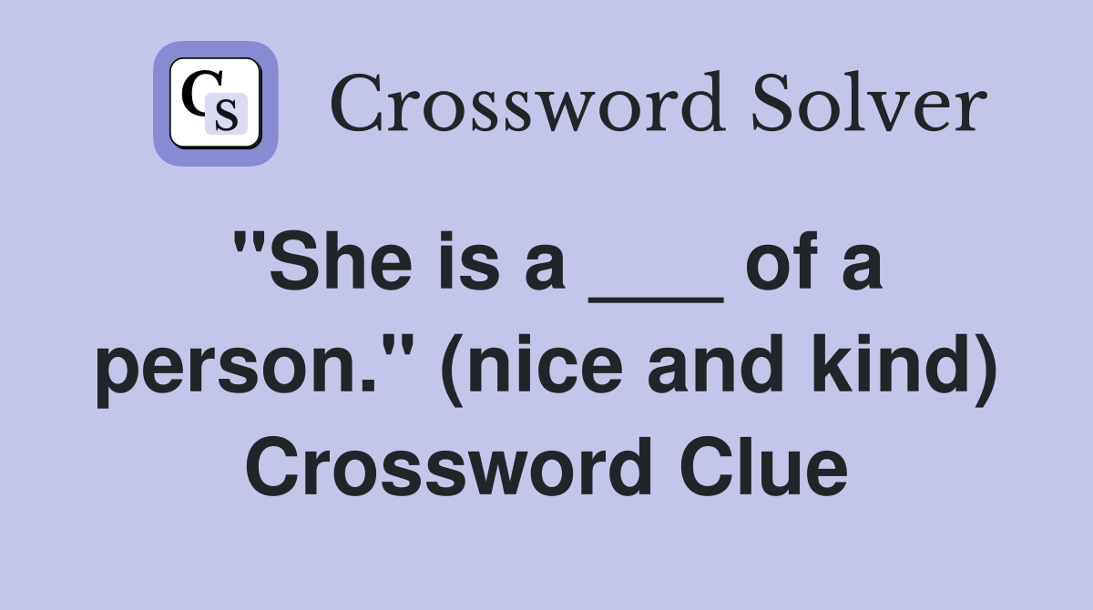 "She is a ___ of a person." (nice and kind) Crossword Clue