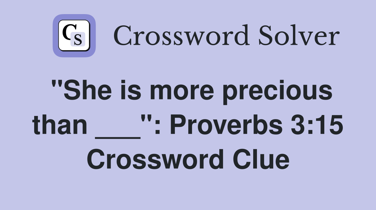 "She is more precious than ___": Proverbs 3:15 Crossword Clue